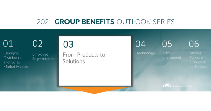 2021 Group Benefits: From Products to Solutions