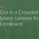 Stand Out in a Crowded Landscape: Lessons from Open Enrollment